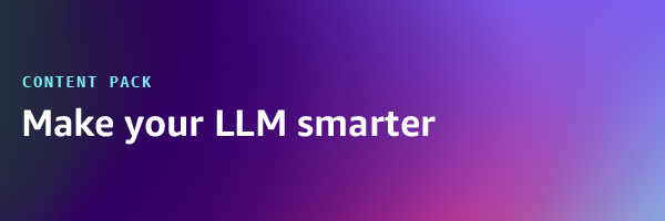 Content Pack: Make your LLM smarter